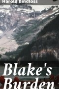 Harold  Bindloss - Blake&#039;s Burden