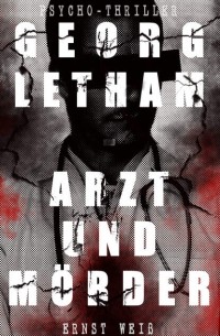Эрнст Вайс - Georg Letham. Arzt und Mörder
