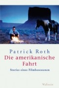 Patrick  Roth - Die amerikanische Fahrt