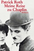 Patrick  Roth - Meine Reise zu Chaplin