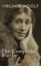 Вирджиния Вулф - Virginia Woolf: The Complete Works