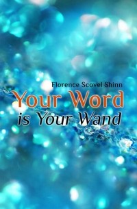 Florence Scovel  Shinn - Your Word is Your Wand