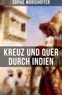 Sophie W?rish?ffer - Kreuz und quer durch Indien