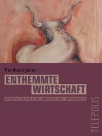 Reinhard  Jellen - Enthemmte Wirtschaft