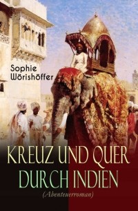 Sophie W?rish?ffer - Kreuz und quer durch Indien