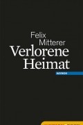 Феликс Миттерер - Verlorene Heimat