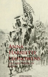 Anna Harriette  Leonowens - Life and Travel in India