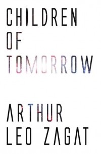 Артур Лео Загат - Children of Tomorrow