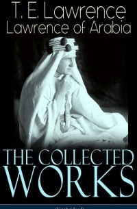 The Collected Works of Lawrence of Arabia