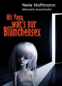 Manuela Ausserhofer - Mit Papa war's nur Bl?mchensex