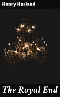 Генри Харланд - The Royal End