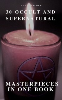  - 30 Occult and Supernatural Masterpieces in One Book