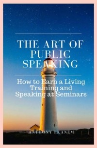 Anthony  Ekanem - The Art of Public Speaking