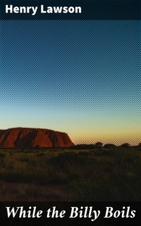 Henry  Lawson - While the Billy Boils