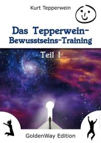 Kurt  Tepperwein - Das Tepperwein Bewusstseins-Training - Band 1