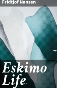 Фритьоф Нансен - Eskimo Life