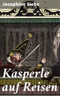 Йозефина Зибе - Kasperle auf Reisen