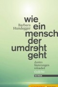 Barbara  Hundegger - Wie ein Mensch der umdreht geht