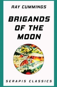 Рэй Каммингс - Brigands of the Moon