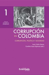 Juan Carlos Henao - Corrupci?n en Colombia - Tomo I: Corrupci?n, Pol?tica y Sociedad