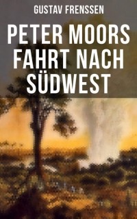 Gustav Frenssen - Peter Moors Fahrt nach Südwest