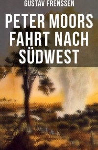 Gustav Frenssen - Peter Moors Fahrt nach Südwest