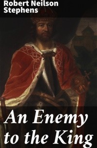 Роберт Нильсон Стивенс - An Enemy to the King