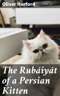Оливер Херфорд - The Rub?iy?t of a Persian Kitten