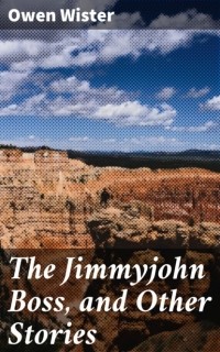 Оуэн Уистер - The Jimmyjohn Boss, and Other Stories