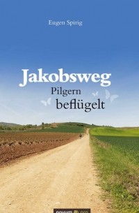 Jakobsweg - Pilgern befl?gelt