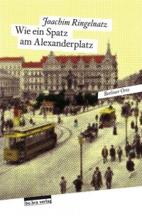 Joachim Ringelnatz - Wie ein Spatz am Alexanderplatz