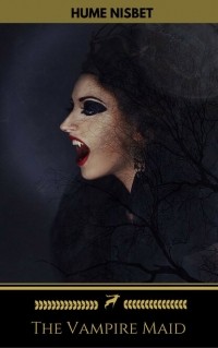 Hume Nisbet - The Vampire Maid