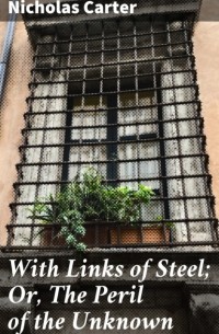 With Links of Steel; Or, The Peril of the Unknown