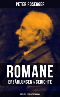 Петер Розеггер - Peter Rosegger: Romane, Erz?hlungen & Gedichte