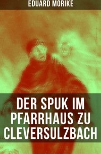 Der Spuk im Pfarrhaus zu Cleversulzbach