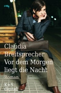 Claudia  Breitsprecher - Vor dem Morgen liegt die Nacht