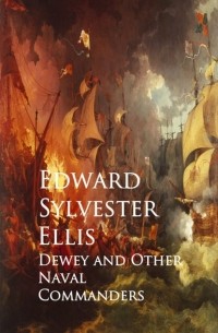 Edward Ellis - Dewey and Other Naval Commanders