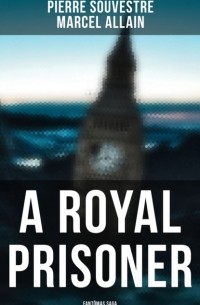  - A Royal Prisoner: Fantômas Saga