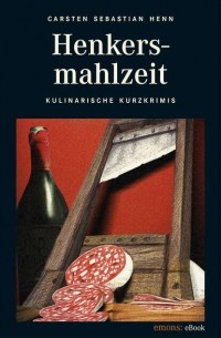 Карстен Себастиан Хенн - Henkersmahlzeit