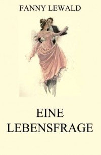 Fanny  Lewald - Eine Lebensfrage