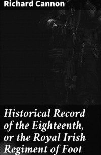 Cannon Richard - Historical Record of the Eighteenth, or the Royal Irish Regiment of Foot