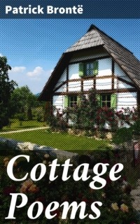 Брэнуэлл Бронте - Cottage Poems