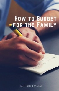 Anthony  Ekanem - How to Budget for the Family