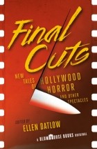 Эллен Датлоу - Final Cuts: New Tales of Hollywood Horror and Other Spectacles