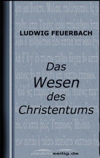 Людвиг Фейербах - Das Wesen des Christentums