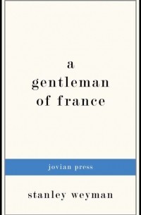 Стенли Джон Уаймен - A Gentleman of France
