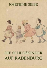 Йозефина Зибе - Die Schlo?kinder auf Rabenburg