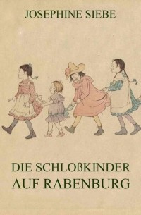 Йозефина Зибе - Die Schlo?kinder auf Rabenburg