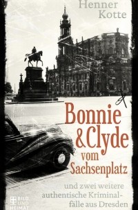 Henner  Kotte - Bonnie & Clyde vom Sachsenplatz