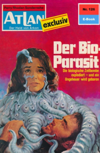 Дирк Гесс - Atlan 126: Der Bio-Parasit